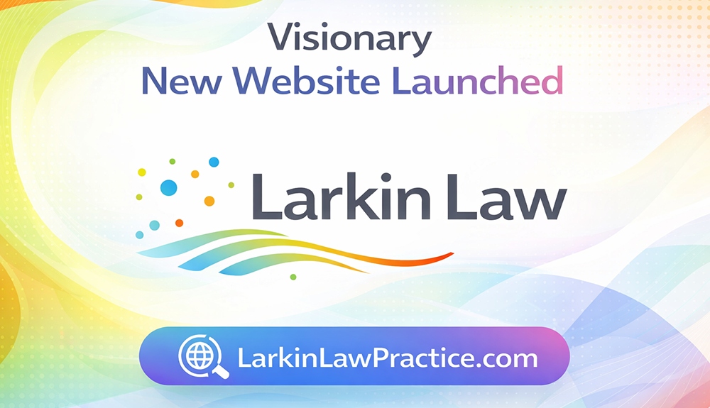 Larkin Law Practice Website Launch - Visionary Blog