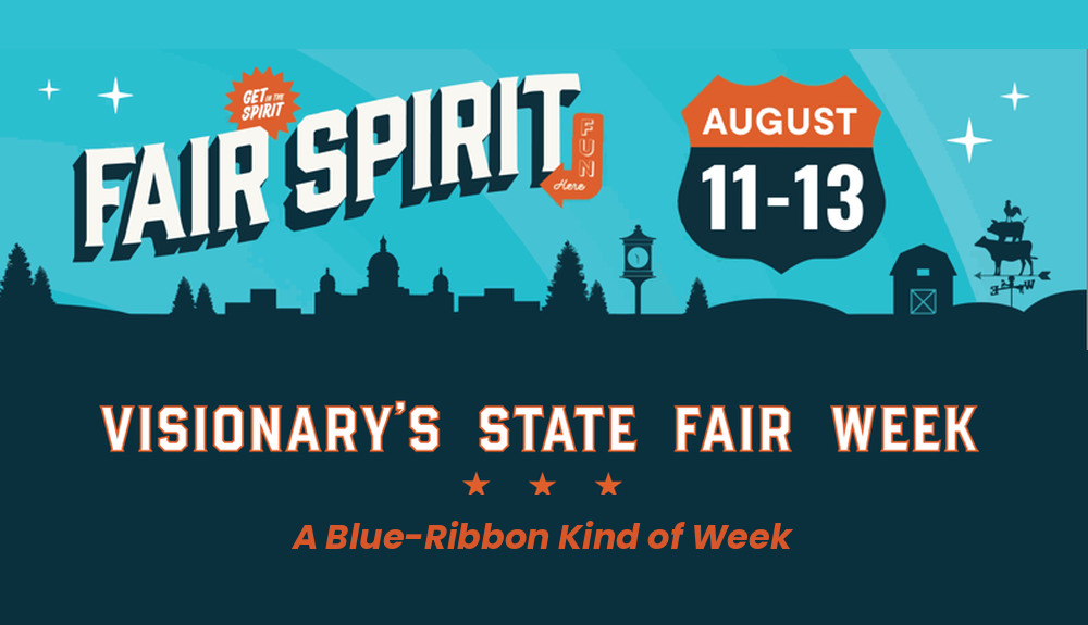 Visionary's State Fair Week: A Blue-Ribbon Kind of Week
